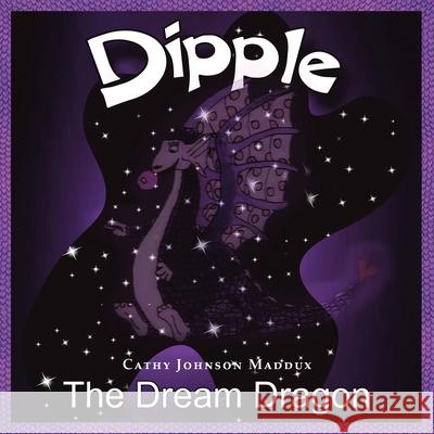 Dipple the Dream Dragon Cathy Johnson Maddux 9781665534826 Authorhouse - książka