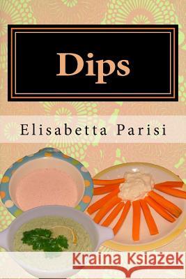 Dips: Dip cookbook for dip recipes from easy dips to party dips Parisi, Elisabetta 9781481179515 Createspace - książka
