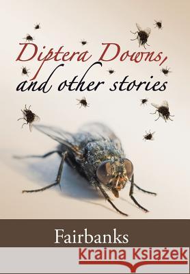 Diptera Downs, and Other Stories Fairbanks 9781524515461 Xlibris - książka