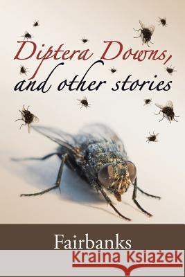 Diptera Downs, and Other Stories Fairbanks 9781524515485 Xlibris - książka