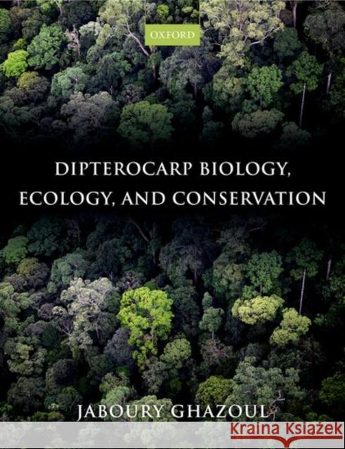 Dipterocarp Biology, Ecology, and Conservation Jaboury Ghazoul 9780199639656 Oxford University Press, USA - książka