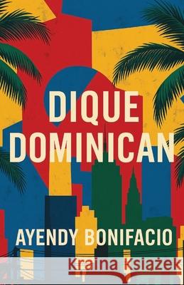 Dique Dominican Ayendy Bonifacio 9781963115673 Unsolicited Press - książka