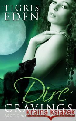 Dire Cravings Tigris Eden 9781985826236 Createspace Independent Publishing Platform - książka