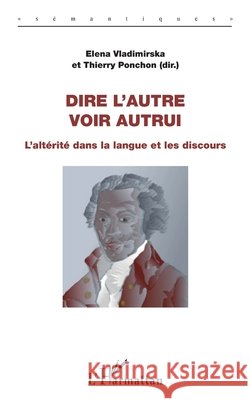 Dire l'autre, voir autrui: L'alt?rit? dans la langue et les discours Thierry Ponchon 9782343099231 Editions L'Harmattan - książka