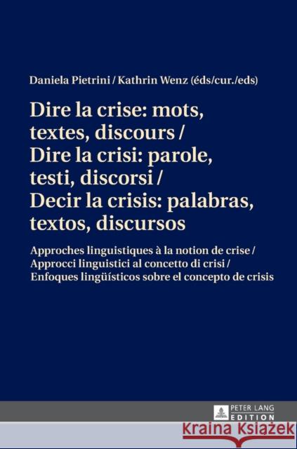 Dire La Crise: Mots, Textes, Discours / Dire La Crisi: Parole, Testi, Discorsi / Decir La Crisis: Palabras, Textos, Discursos: Approches Linguistiques Wenz, Kathrin 9783631674710 Peter Lang Gmbh, Internationaler Verlag Der W - książka