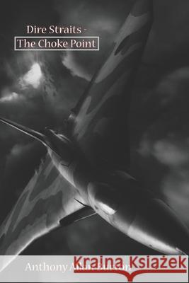 Dire Straits - The Choke Point: (Alpha) John Robert Burton, Anthony Allan Burton 9798884100305 Independently Published - książka