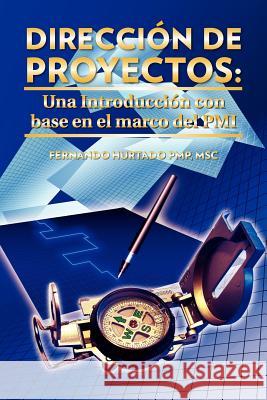 Direccion de Proyectos: Una Introduccion Con Base En El Marco del PMI Hurtado Pmp Msc, Fernando 9781463309107 Palibrio - książka