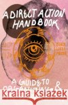 Direct Action Handbook: A Guide to Organizing & Protesting Safely Various Contributors 9781648413049 Microcosm Publishing