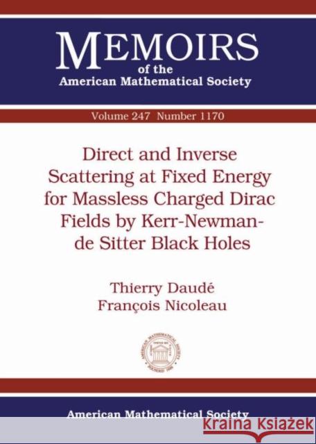 Direct and Inverse Scattering at Fixed Energy for Massless Charged Dirac Fields by Kerr-Newman-de Sitter Black Holes Thierry Daude Francois Nicoleau  9781470423766 American Mathematical Society - książka