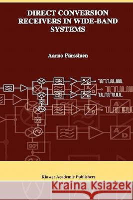 Direct Conversion Receivers in Wide-Band Systems Aarno Parssinen Parssinen                                Aarno Pdrssinen 9780792376071 Kluwer Academic Publishers - książka