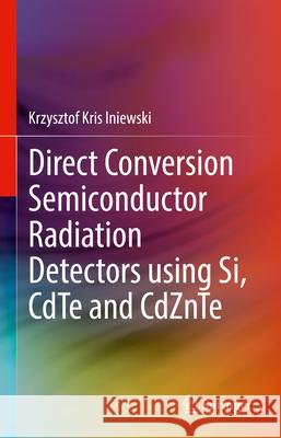 Direct Conversion Semiconductor Radiation Detectors Using Si, Cdte and Cdznte Iniewski 9783031940040 Springer - książka