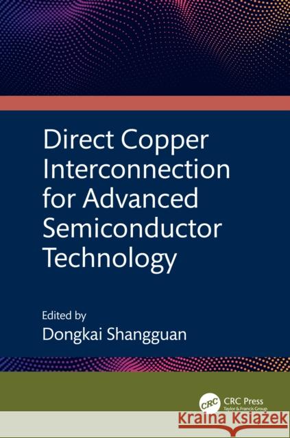 Direct Copper Interconnection for Advanced Semiconductor Technology Dongkai Shangguan 9781032528236 CRC Press - książka
