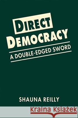 Direct Democracy: A Double-Edged Sword Shauna Reilly   9781626377141 Lynne Rienner Publishers Inc - książka