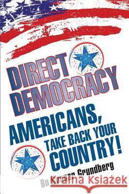 Direct Democracy: Americans, Take Back Your Country! Bo Gunnar Grundberg 9780996110631 Mosaic Design Book Publishers - książka