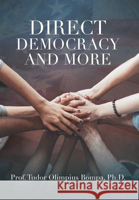 Direct Democracy and More Prof Tudor Olimpius Bompa, PH D 9781545645291 Liberty Hill Publishing - książka