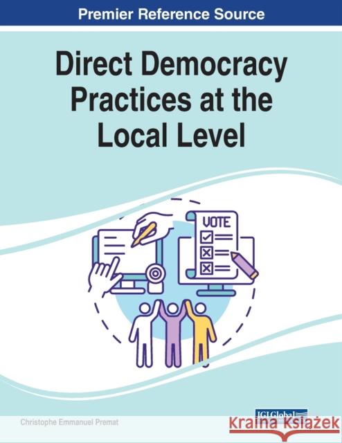 Direct Democracy Practices at the Local Level Christophe Emmanuel Premat 9781799873051 Information Science Reference - książka