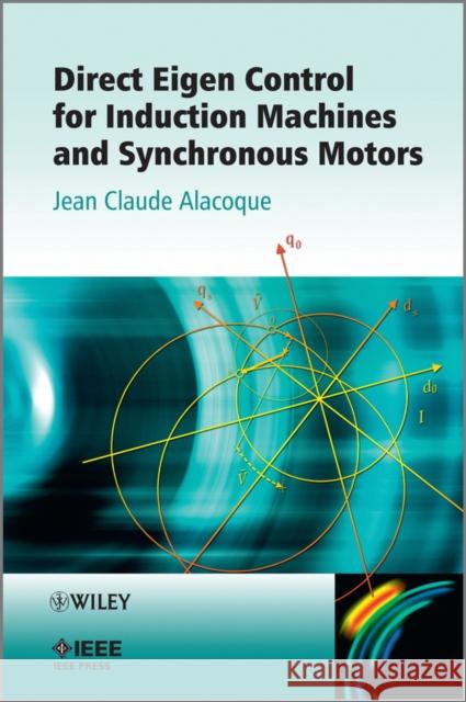 Direct Eigen Control for Induction Machines and Synchronous Motors Jean Claude Alacoque 9781119942702 IEEE Computer Society Press - książka