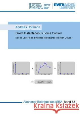 Direct Instantaneous Force Control: Key to Low-Noise Switched Reluctance Traction Drives: 1 Andreas Hofmann 9783844047158 Shaker Verlag GmbH, Germany - książka