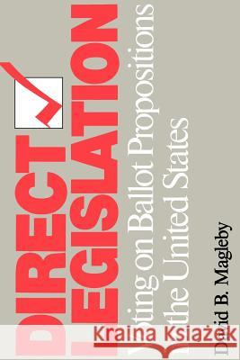 Direct Legislation: Voting on Ballot Propositions in the United States Magleby, David 9780801869808 Johns Hopkins University Press - książka