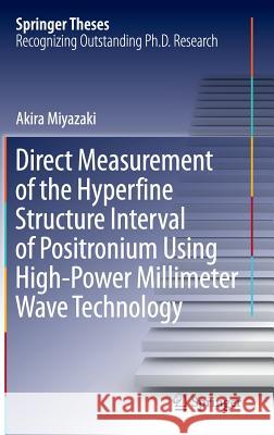 Direct Measurement of the Hyperfine Structure Interval of Positronium Using High-Power Millimeter Wave Technology Akira Miyazaki 9784431556053 Springer - książka