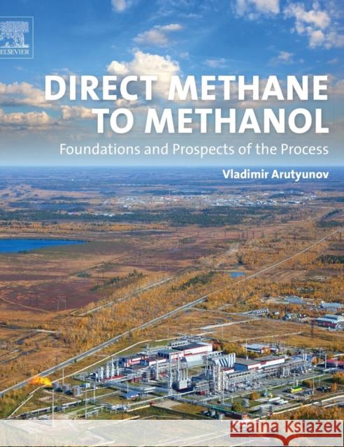 Direct Methane to Methanol: Foundations and Prospects of the Process Vladimir Arutyunov 9780444632531 Elsevier Science & Technology - książka