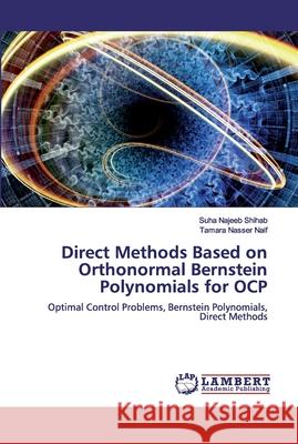 Direct Methods Based on Orthonormal Bernstein Polynomials for OCP Najeeb Shihab, Suha 9786200323255 LAP Lambert Academic Publishing - książka