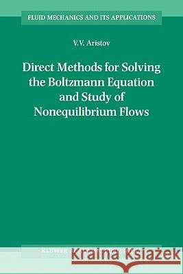 Direct Methods for Solving the Boltzmann Equation and Study of Nonequilibrium Flows V. V. Aristov 9781402003882 Kluwer Academic Publishers - książka