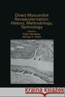 Direct Myocardial Revascularization: History, Methodology, Technology Peter Whittaker George S. Abela George S 9781461373056 Springer - książka