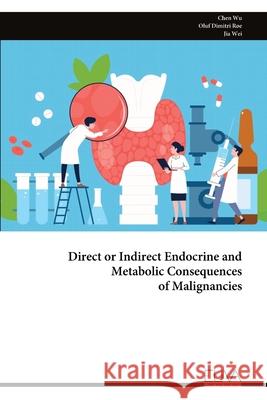Direct or Indirect Endocrine and Metabolic Consequences of Malignancies Chen Wu 9789999322577 Eliva Press - książka