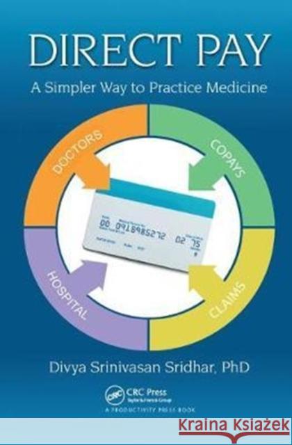 Direct Pay: A Simpler Way to Practice Medicine Divya Srinivasan Sridhar 9781138445093 Productivity Press - książka