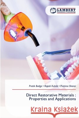 Direct Restorative Materials: Properties and Applications Badge, Pratik, Kubde, Rajesh, Shenoi, Pratima 9786630297317 LAP Lambert Academic Publishing - książka