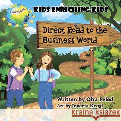 Direct Road to the Business World: Kids Enriching Kids Ofra Peled Joyeeta Neogi 9789659267736 7whstars - książka