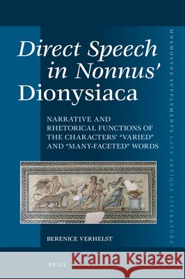 Direct Speech in Nonnus' Dionysiaca: Narrative and Rhetorical Functions of the Characters' 