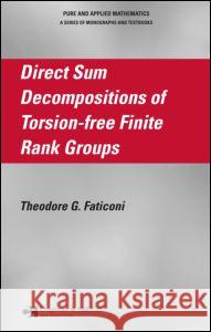 Direct Sum Decompositions of Torsion-Free Finite Rank Groups Theodore G. Faticoni 9781584887263 Chapman & Hall/CRC - książka