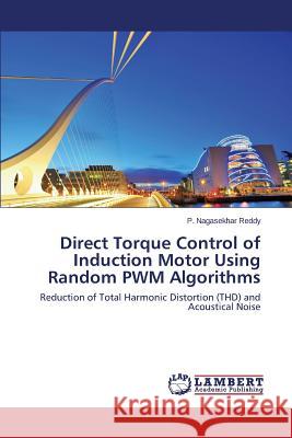Direct Torque Control of Induction Motor Using Random Pwm Algorithms Nagasekhar Reddy P. 9783659606373 LAP Lambert Academic Publishing - książka
