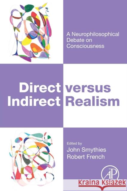 Direct Versus Indirect Realism: A Neurophilosophical Debate on Consciousness John R. Smythies Robert E. French 9780128121412 Academic Press - książka