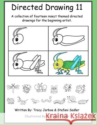 Directed Drawing-11-Insects Tracy Jarboe Stefani Sadler Abcschoolhouse Com 9781535457163 Createspace Independent Publishing Platform - książka