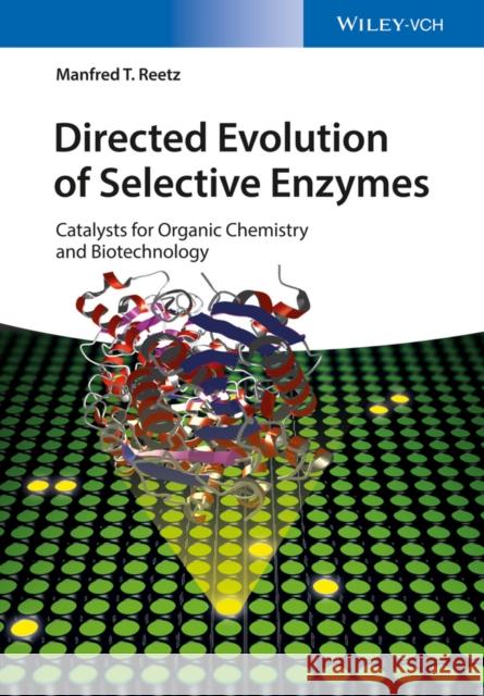 Directed Evolution of Selective Enzymes: Catalysts for Organic Chemistry and Biotechnology Reetz, Manfred T. 9783527316601 Wiley-Vch - książka