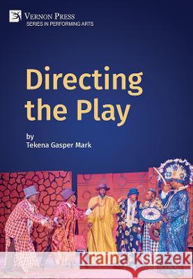 Directing the Play Tekena Mark   9781648896729 Vernon Press - książka