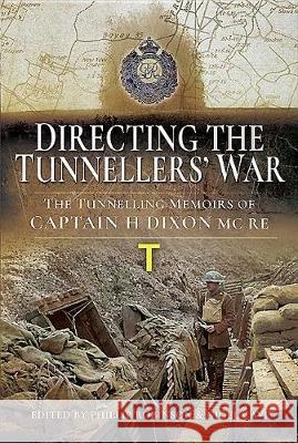 Directing the Tunnellers' War: The Tunnelling Memoirs of Captain H Dixon MC Re Cave, Nigel 9781526714411 Pen & Sword Books - książka