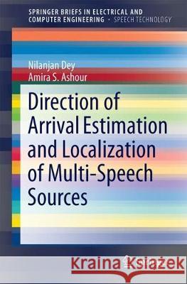 Direction of Arrival Estimation and Localization of Multi-Speech Sources Nilanjan Dey, Amira S. Ashour 9783319730585 Springer International Publishing AG - książka