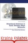 Directional Antennas in Static Wireless Mesh Networks Fernandes, Francisco 9783659545047 LAP Lambert Academic Publishing