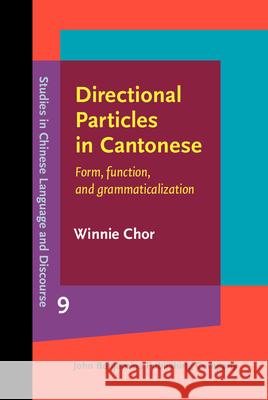 Directional Particles in Cantonese: Form, function, and grammaticalization Winnie Chor (The Hong Kong Baptist Unive   9789027200280 John Benjamins Publishing Co - książka