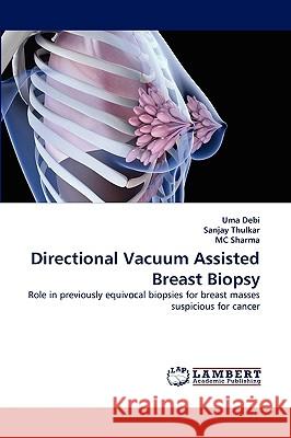Directional Vacuum Assisted Breast Biopsy Uma Debi, Sanjay Thulkar, MC Sharma 9783838372020 LAP Lambert Academic Publishing - książka