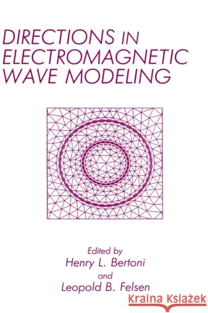 Directions in Electromagnetic Wave Modeling H. Bertoni L. B. Felsen Henry L. Bertoni 9780306440236 Springer - książka