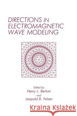 Directions in Electromagnetic Wave Modeling H. Bertoni L. B. Felsen 9781489936790 Springer - książka