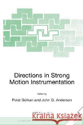 Directions in Strong Motion Instrumentation: Proceedings of the NATO Sfp Workshop on Future Directions in Instrumentation for Strong Motion and Engine Polat Gulkan John G. Anderson 9781402037832 Springer - książka