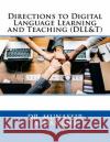 Directions to Digital Language Learning and Teaching (DLL&T) Munassir Alhamami 9781727210255 Createspace Independent Publishing Platform
