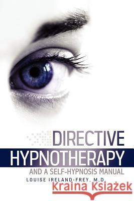Directive Hypnotherapy and a Self-Hypnosis Manual MD Louise Ireland-Frey 9780982366608 Cedar Canyon Press - książka