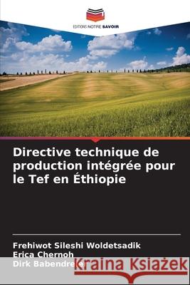 Directive technique de production intégrée pour le Tef en Éthiopie Woldetsadik, Frehiwot Sileshi, Chernoh, Erica, Babendreier, Dirk 9786208655617 Editions Notre Savoir - książka